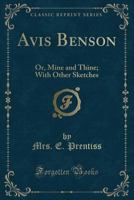 Avis Benson: Or Mine And Thine, With Other Sketches 102146712X Book Cover