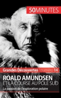 Roald Amundsen et la course au pôle Sud: La passion de l'exploration polaire 2806256445 Book Cover