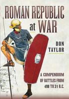Roman Republic at War: A Compendium of Battles from 502 to 31 B.C. 1473894425 Book Cover