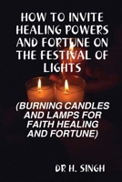 HOW TO INVITE HEALING POWERS AND FORTUNE ON THE FESTIVAL OF LIGHTS 0557057469 Book Cover