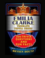 Truelife Trivia Emilia Clarke: 300 Trivia Questions and Fun Facts (Truelife Trivia Series) B0GSMXT2P2 Book Cover
