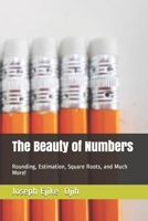 The Beauty of Numbers: Rounding, Estimation, Square Roots, and Much More! B08FP3SQQM Book Cover
