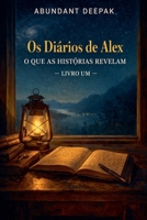 Os Diarios De Alex: O Que As Histórias Revelam - Livro Um (Portuguese Edition) B0GTW2R7J6 Book Cover