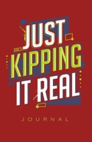 Just Kipping It Real Journal 1706004672 Book Cover