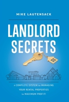 Landlord Secrets: A Complete System for Managing Your Rental Properties for Maximum Profit! 1544544553 Book Cover