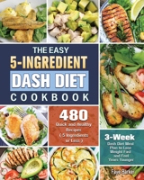 The Easy 5-Ingredient Dash Diet Cookbook 1801242909 Book Cover