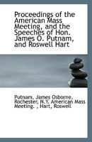 Proceedings of the American Mass Meeting, and the Speeches of Hon. James O. Putnam, and Roswell Hart 1110953542 Book Cover