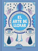 El Arte de Llorar: El Poder Sanador de Las Lágrimas / The Art of Crying 8426426638 Book Cover