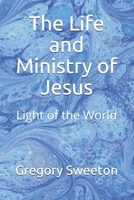 The Life and Ministry of Jesus: Light of the World 1702566498 Book Cover