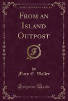 From An Island Outpost 0548394466 Book Cover