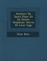 Histoire De Saint Elz�ar Et De Sainte Delphine: Suivie De Leur �loge 1249923700 Book Cover