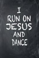 I Run On Jesus And Dance: 6x9 Ruled Notebook, Journal, Daily Diary, Organizer, Planner 1092108661 Book Cover