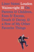 Liner Notes: On Parents & Children, Exes & Excess, Death & Decay, & a Few of My Other Favorite Things 0399177027 Book Cover