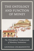The Ontology and Function of Money: The Philosophical Fundamentals of Monetary Institutions (Capitalist Thought: Studies in Philosophy, Politics, and Economics) 0739195131 Book Cover