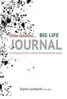 Little Lessons Big Life Journal: A writing journal with a collection of empowering life lessons 0986128740 Book Cover