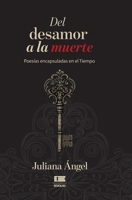 Del desamor a la muerte: Poesías encapsuladas en el tiempo (Spanish Edition) 9566404549 Book Cover