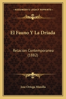 El Fauno Y La Driada: Relacion Contemporanea (1882) 1148965904 Book Cover