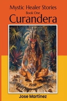 Mystic Healer Stories - Book one: Curandera - The Beginning B0DQQ6MM6F Book Cover