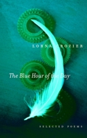The Blue Hour of the Day: Selected Poems 0771024681 Book Cover