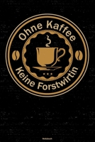 Ohne Kaffee keine Forstwirtin Notizbuch: Forstwirtin Journal DIN A5 liniert 120 Seiten Geschenk 1712510177 Book Cover