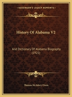 History Of Alabama V2: And Dictionary Of Alabama Biography 1165496321 Book Cover