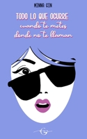 Todo lo que ocurre cuando te metes donde no te llaman B08HTL1FLX Book Cover