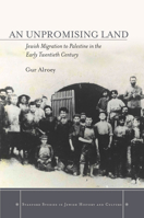 An Unpromising Land: Jewish Migration to Palestine in the Early Twentieth Century (Stanford Studies in Jewish History and C) 0804789320 Book Cover