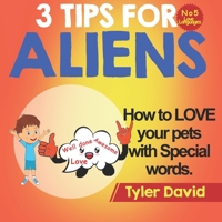 How to LOVE your pets with Special Words: 3 Tips For Aliens 191350154X Book Cover