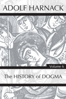 History of Dogma, Volume 6 1725279231 Book Cover