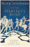 On the Spartacus Road: A Spectacular Journey through Ancient Italy 1590203232 Book Cover
