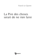 La Pire des choses serait de ne rien faire (French Edition) 2748337182 Book Cover