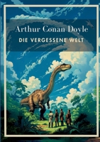 Arthur Conan Doyle: Die vergessene Welt. Vollständige Neuausgabe.: In der Übersetzung von Karl Soll. (German Edition) 3753800902 Book Cover