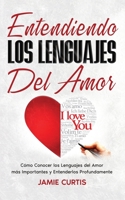 Entendiendo los Lenguajes del Amor: Cómo Conocer los Lenguajes del Amor más Importantes y Entenderlos Profundamente 1646948009 Book Cover