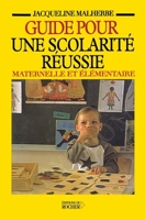 Guide pour une scolarité réussie maternelle et élémentaire: Mieux comprendre comment fonctionne l'école. Bien gérer les problèmes scolaires de son enfant (French Edition) 2268053180 Book Cover