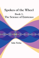 Spokes of the Wheel, Book 1: The Science of Existence 1948627019 Book Cover
