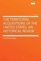 The Territorial Acquisitions of the United States; an Historical Review 3337185363 Book Cover