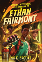 Nothing Interesting Ever Happens to Ethan Fairmont 1454947160 Book Cover