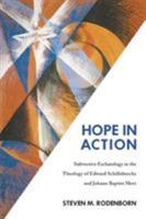 Hope in Action: Subversive Eschatology in the Theology of Edward Schillebeeckx and Johann Baptist Metz 1451469284 Book Cover