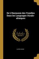 de L'Harmonie Des Voyelles Dans Les Languages Ouralo-Altaiques... 0526702087 Book Cover
