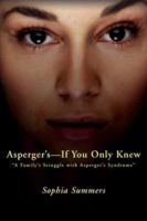 Asperger's - If You Only Knew: A Family's Struggle with Asperger's Syndrome 0595449328 Book Cover