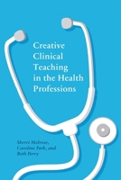Creative Clinical Teaching in the Health Professions 1771993316 Book Cover