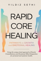 Rapid Core Healing: Pathways to Growth and Emotional Healing: Using the Unique Dual Approach of Family Constellations and Emotional Mind Integration for Personal and Systemic Health 1533584737 Book Cover