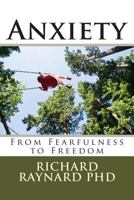 Anxiety: From Fearfulness to Freedom 1497440130 Book Cover