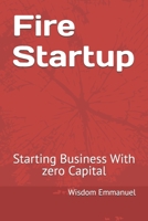 Fire Startup: Starting Business With zero Capital B0F1LXJ9HW Book Cover