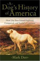 A Dog's History of America: How Our Best Friend Explored, Conquered, and Settled a Continent