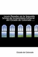 Leyes Pasadas en la Segunda Sesion de la AsemblAca General del Estado de Colorado ... 0559004141 Book Cover