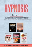 Hypnosis: 5 in 1: Extreme Rapid Weight Loss Hypnosis for Women, Hypnotic Gastric Band, Quit Smoking Hypnosis, Deep Sleep Hypnosis, and Past Life Regression Hypnosis 1801850828 Book Cover