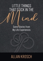 Little Things That Stick In The Mind: Some Stories From My Life Experiences 0645062006 Book Cover