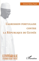 L'agression portugaise contre la République de Guinée (L'Intégrale d'Ahmed Sékou Touré) (French Edition) 2140260104 Book Cover