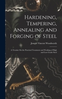 Hardening, Tempering, Annealing and Forging of Steel: A Treatise On the Practical Treatment and Working of High and Low Grade Steel 1559180498 Book Cover